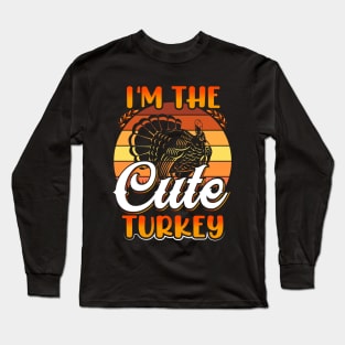I'm The Cute Turkey Long Sleeve T-Shirt